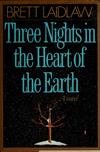 Three Nights in the Heart of the Earth: A Novel