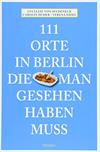 111 Orte in Berlin, die man gesehen haben muss
